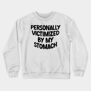 Personally Victimized By My Stomach Crewneck Sweatshirt